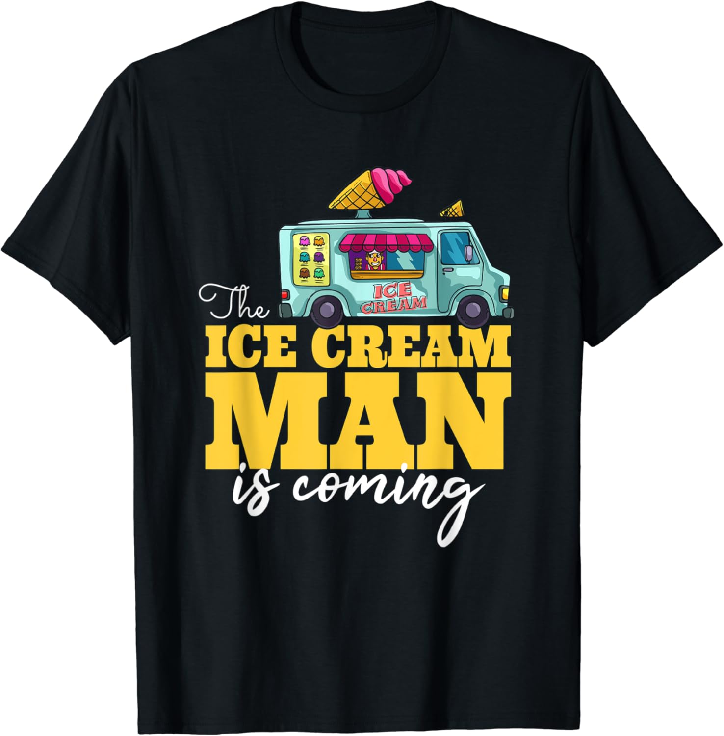 The Ice Cream Man Is Coming Gift Ice Truck Driver TShirt